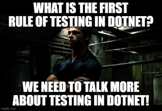 Meme showing Brad pitt in Fight club asking what the first rule of testing in dotnet is