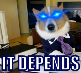A picture of a dog in a suit with glowing eyes, saying "it depends!"