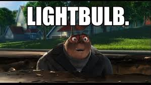 Gru from "Despicable Me" movie, saying "Light bulb"